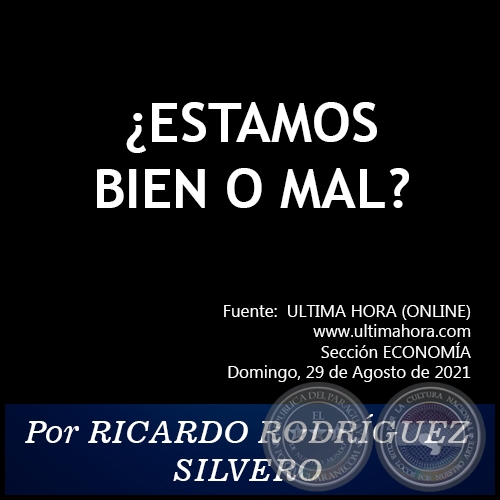 ¿ESTAMOS BIEN O MAL? - Por RICARDO RODRÍGUEZ SILVERO - Domingo, 29 de Agosto de 2021